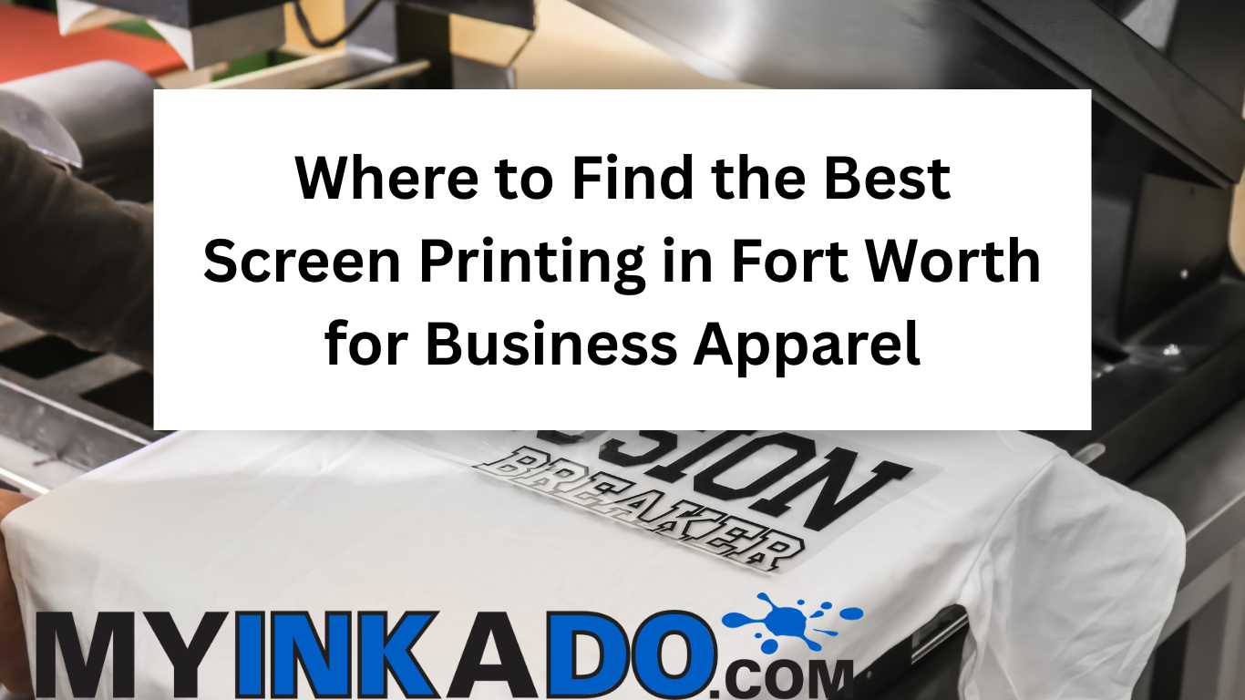 where to find the best screen printing in fort worth for business apparel